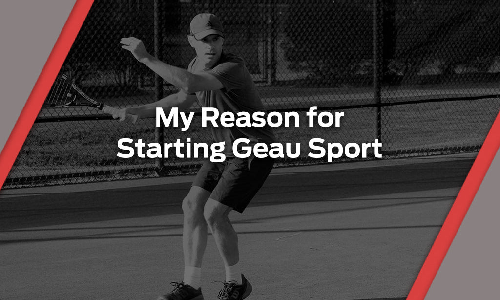My Reason for Starting Geau Sport (Part 1) - Geau Sport