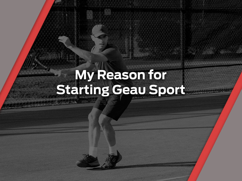 My Reason for Starting Geau Sport (Part 1) - Geau Sport
